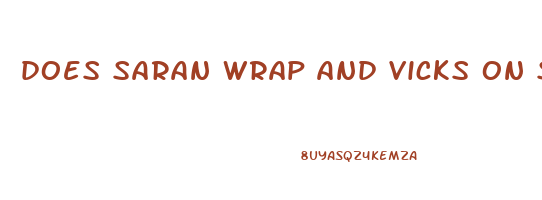 does saran wrap and vicks on stomach to lose weight