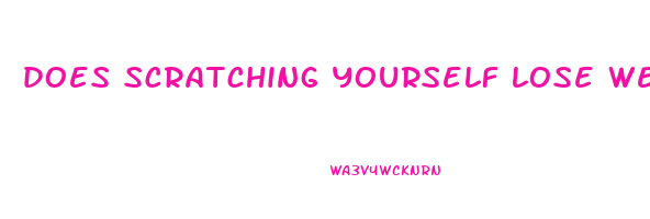 does scratching yourself lose weight