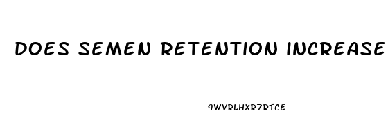 does semen retention increase penis size