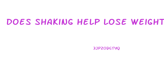does shaking help lose weight