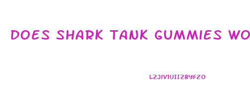 does shark tank gummies work