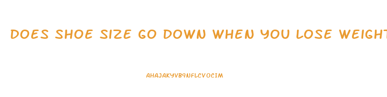 does shoe size go down when you lose weight