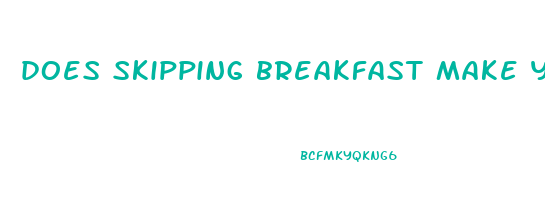 does skipping breakfast make you lose or gain weight