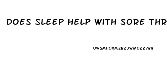 does sleep help with sore throat