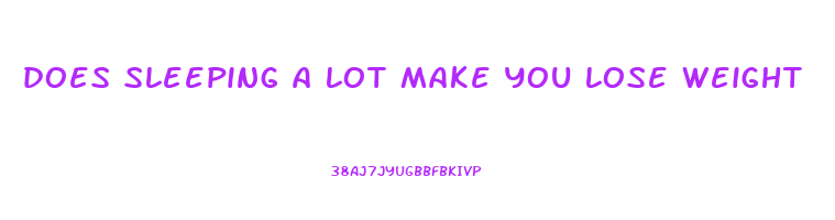 does sleeping a lot make you lose weight