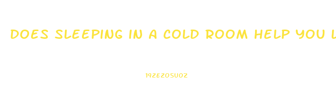 does sleeping in a cold room help you lose weight