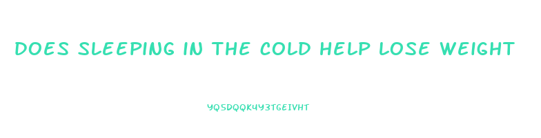 does sleeping in the cold help lose weight