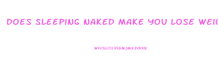 does sleeping naked make you lose weight