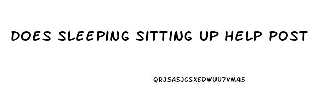 does sleeping sitting up help post nasal drip