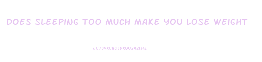 does sleeping too much make you lose weight