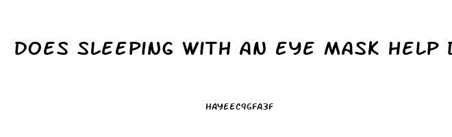 does sleeping with an eye mask help dry eyes