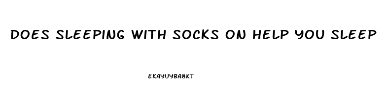 does sleeping with socks on help you sleep