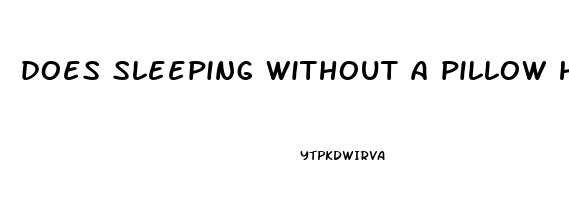 does sleeping without a pillow help neck pain