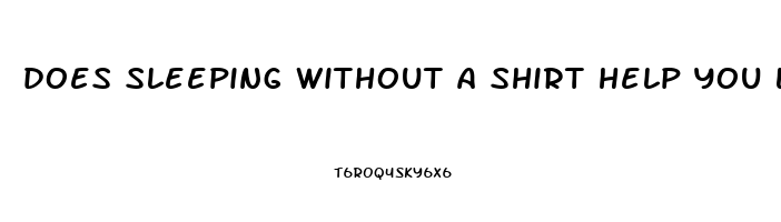 does sleeping without a shirt help you lose weight