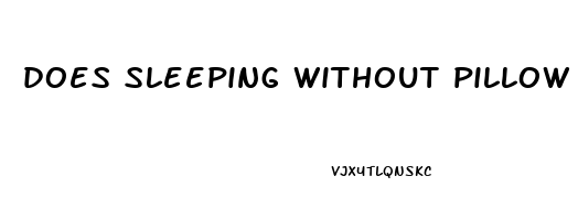 does sleeping without pillow help posture