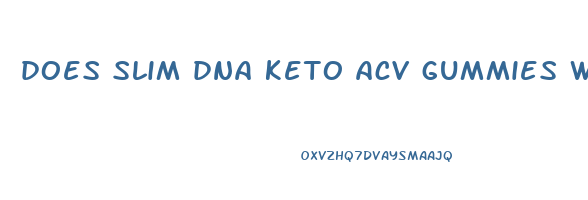 does slim dna keto acv gummies work