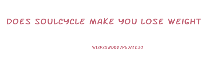 does soulcycle make you lose weight