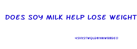 does soy milk help lose weight