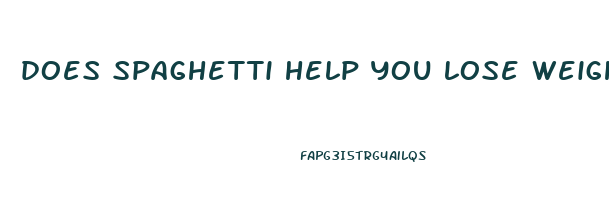 does spaghetti help you lose weight