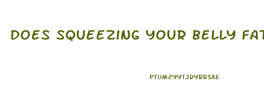 does squeezing your belly fat help lose weight