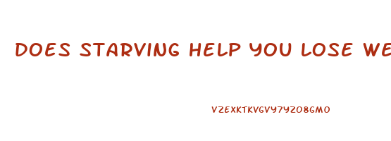 does starving help you lose weight