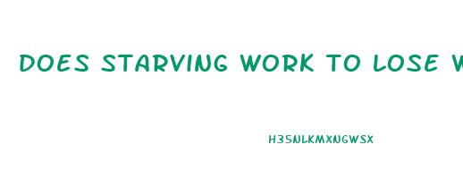 does starving work to lose weight