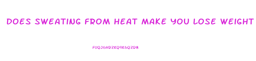 does sweating from heat make you lose weight