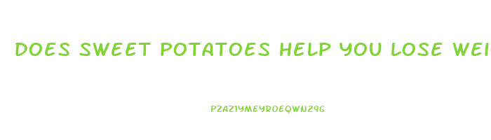 does sweet potatoes help you lose weight