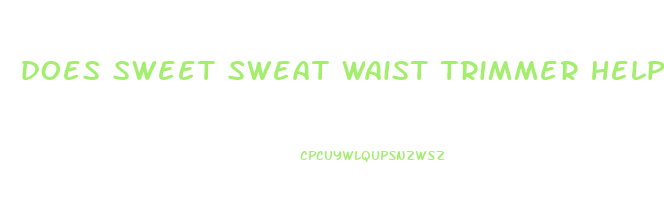 does sweet sweat waist trimmer help you lose weight