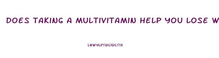 does taking a multivitamin help you lose weight