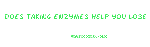 does taking enzymes help you lose weight