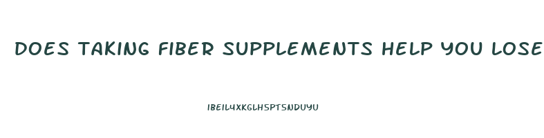 does taking fiber supplements help you lose weight