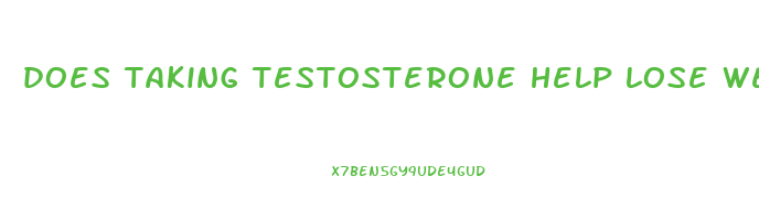 does taking testosterone help lose weight