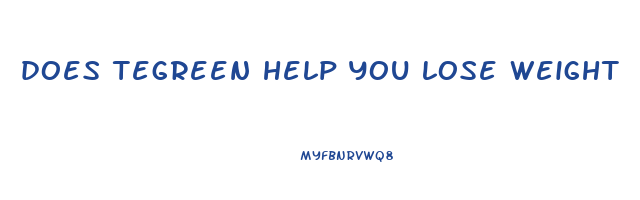 does tegreen help you lose weight