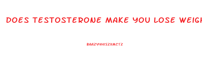 does testosterone make you lose weight ftm