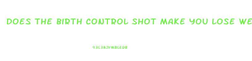 does the birth control shot make you lose weight