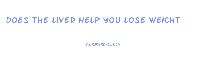 does the liver help you lose weight