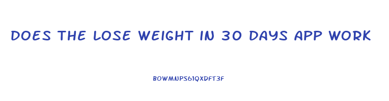 does the lose weight in 30 days app work