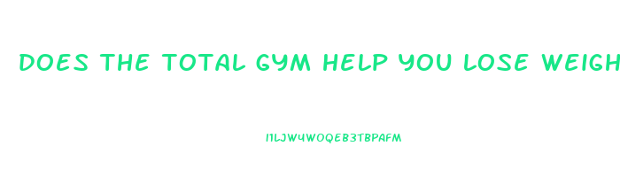 does the total gym help you lose weight