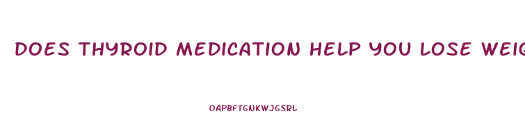 does thyroid medication help you lose weight