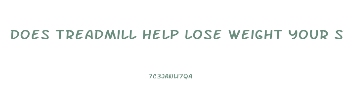 does treadmill help lose weight your stomach