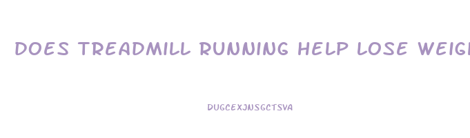 does treadmill running help lose weight