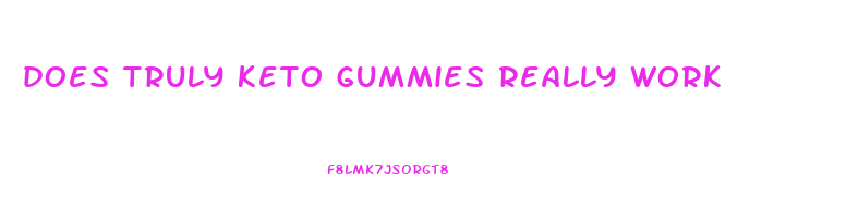 does truly keto gummies really work