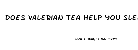 does valerian tea help you sleep