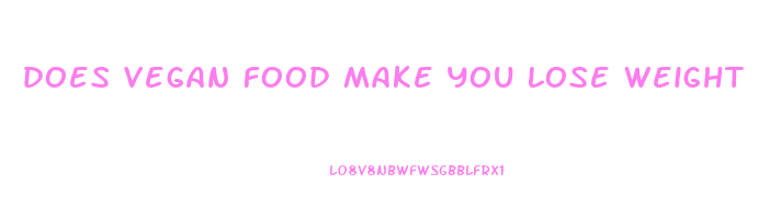 does vegan food make you lose weight