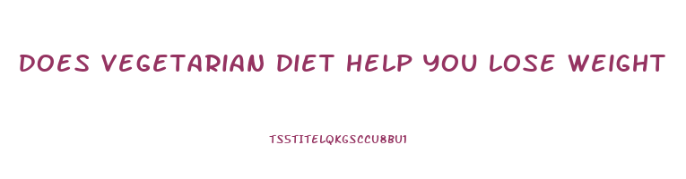 does vegetarian diet help you lose weight