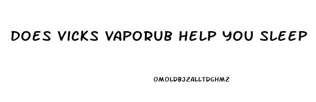 does vicks vaporub help you sleep