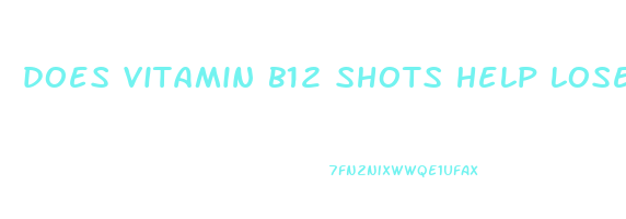 does vitamin b12 shots help lose weight