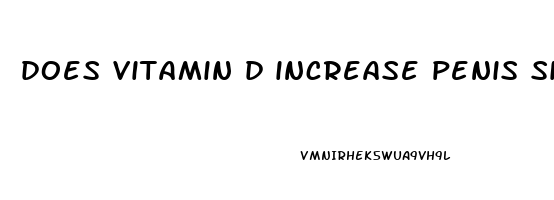 does vitamin d increase penis size