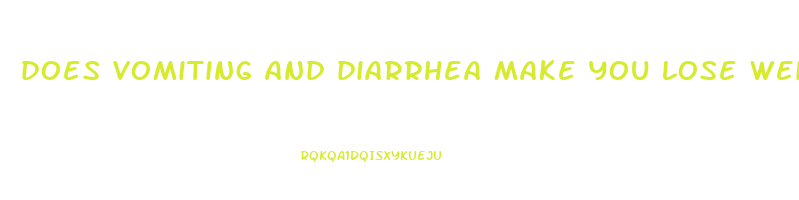 does vomiting and diarrhea make you lose weight
